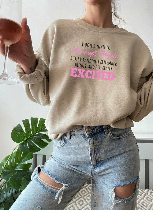 I Dont Mean To Interrupt People EXCITED Sweat Shirt